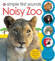 Simple First Sounds Noisy Zoo - Roger Priddy