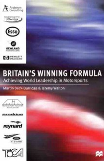 Britain's Winning Formula: Achieving World Leadership in Motorsports - Martin Beck-Burridge, Jeremy Walton