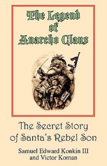 The Legend of Anarcho Claus - Samuel Edward Konkin III, Victor Koman