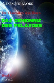 Die Chroniken von Tilmun: Das Geheimnis der Pelasger (German Edition) - Alexander Knörr