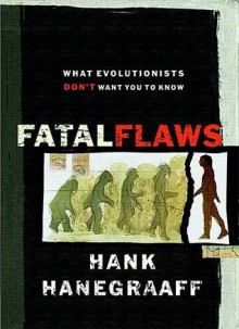 Fatal Flaws: What Evolutionists Don't Want You to Know - Hank Hanegraaff