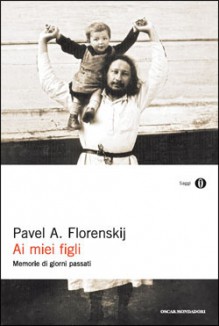 Ai miei figli. Memorie di giorni passati - Pavel A. Florenskij, Natalino Valentini, Lubomír Zák, Claudia Zonghetti