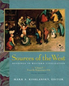 Sources of the West: Readings in Western Civilization, Volume I (5th Edition) - Mark A. Kishlansky