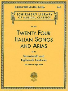 24 Italian Songs & Arias - Medium High Voice (Book Only): Medium High Voice - Gregory A. Schirmer