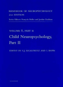 Handbook of Neuropsychology, 2nd Edition: Child Neuropsychology, Part 2 - Sid J. Segalowitz, J. Grafman, S. J. Segalowitz, I. Rapin, S.J. Segalowitz