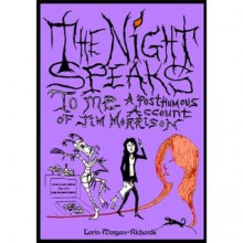 The Night Speaks to Me: A Posthumous Account of Jim Morrison - Lorin Morgan-Richards