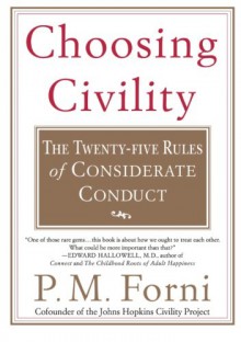 Choosing Civility: The Twenty-five Rules of Considerate Conduct - P.M. Forni