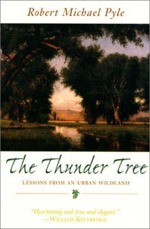 The Thunder Tree: Lessons from an Urban Wildland - Robert Michael Pyle