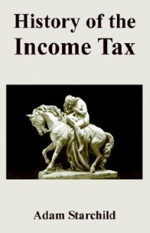 History Of The Income Tax - Adam Starchild