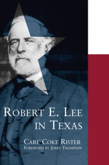 Robert E. Lee in Texas - Carl Coke Rister, Jerry Thompson