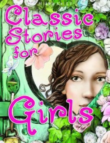 Classic Stories for Girls. Edited by Belinda Gallagher - Belinda Gallagher