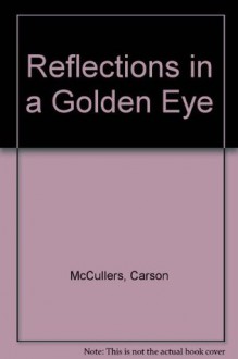 Reflections in a Golden Eye - Carson McCullers