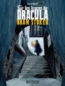 Sur les traces de Dracula, Tome 2 : Bram Stoker - Yves H., Séra