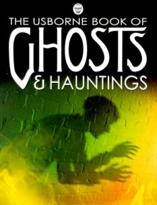 The Usborne Book of Ghosts & Hauntings - Anna Claybourne, Jane Chisholm