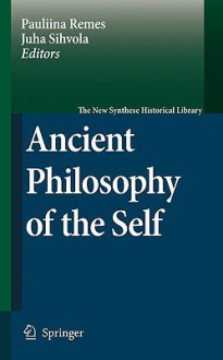 Ancient Philosophy of the Self - Pauliina Remes, Juha Sihvola