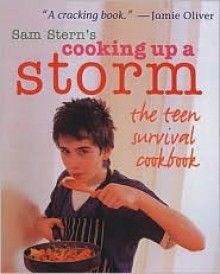 Cooking Up a Storm: The Teen Survival Cookbook - Sam Stern, Susan Stern