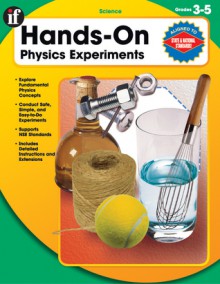 Physics Grades 3-5: Hands On Experiments - School Specialty Publishing, Gary Mohrman, Instructional Fair, Cherie Winner