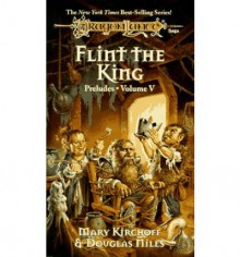 Flint the King (Dragonlance: Preludes, #5; Preludes II, #2) - Mary Kirchoff, Douglas Niles