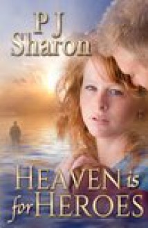 Heaven Is for Heroes - P.J. Sharon