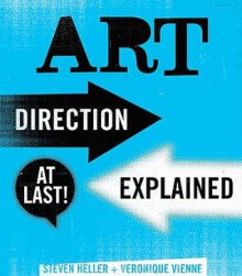 Art Direction Explained, At Last! - Steven Heller, Veronique Vienne