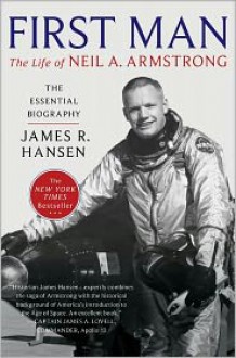 First Man: The Life of Neil A. Armstrong - James R. Hansen