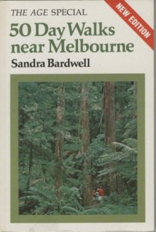 50 Day Walks Near Melbourne - Sandra Bardwell