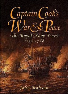 Captain Cook's War And Peace: The Royal Navy Years 1755 1768 - John Robson