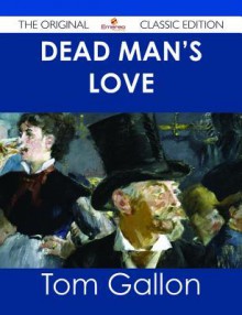 Dead Man's Love - The Original Classic Edition - Tom Gallon