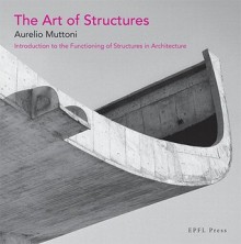 The Art of Structures: Introduction to the Functioning of Structures in Architecture - Aurelio Muttoni