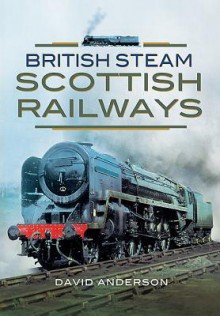 British Steam: Scottish Railways - David Anderson