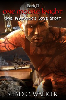 One Warlock's Love Story: One Moore Knight - Shad O. Walker