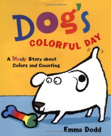 Dog's Colorful Day:A Messy Story About Colors and Counting - Emma Dodd