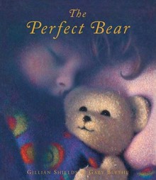 The Perfect Bear - Gillian Shields, Gary Blythe