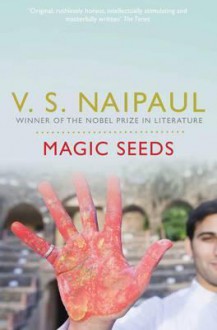 Magic Seeds. V.S. Naipaul - V.S. Naipaul