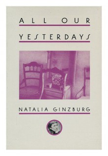 All Our Yesterdays - Natalia Ginzburg