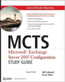 MCTS: Microsoft Exchange Server 2007 Configuration: Exam 70-236 [With CDROM] - Will Schmied