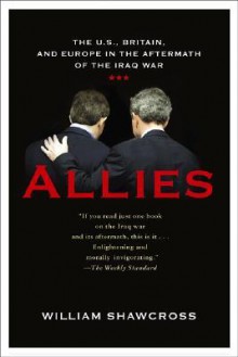 Allies: Why the West Had to Remove Saddam (Reports) - William Shawcross