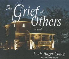 The Grief of Others - Leah Hager Cohen, Pam Ward