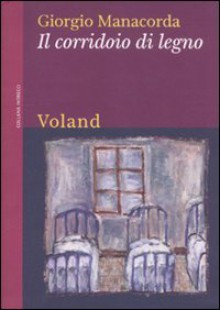 Il corridoio di legno - Giorgio Manacorda