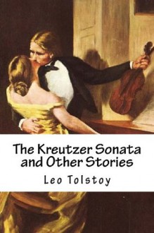 The Kreutzer Sonata and Other Stories - Leo Tolstoy