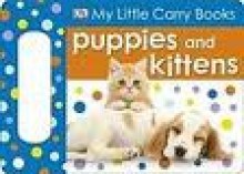 My Little Carry Book: Puppies and Kittens - Dawn Sirett