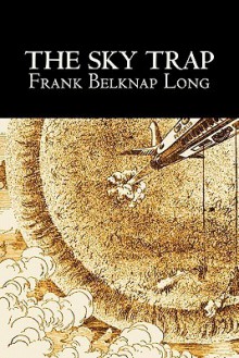 The Sky Trap - Frank Belknap Long