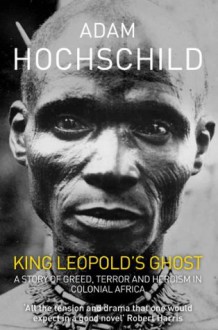 King Leopold's Ghost - Adam Hochschild