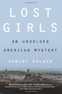 Lost Girls: An Unsolved American Mystery - Robert Kolker