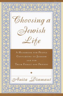 Choosing a Jewish Life: a Handbook for People Converting to Judaism and for Their Family and Friends - Anita Diamant