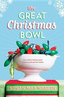 The Great Christmas Bowl - Susan May Warren