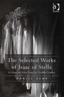 The Selected Works of Isaac of Stella: A Cistercian Voice from the Twelfth Century - Isaac of Stella, Daniel Deme