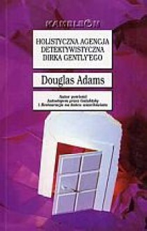 Holistyczna agencja detektywistyczna Dirka Gentlyego - Douglas Adams