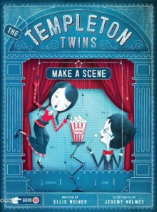 The Templeton Twins Make a Scene: Book Two - Ellis Weiner, Jeremy Holmes