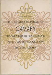 The Complete Poems of Cavafy: A new Translation of the Foremost Greek Poet of the 20th Century - C.P. Cavafy, Rae Dalven, W. H. Auden